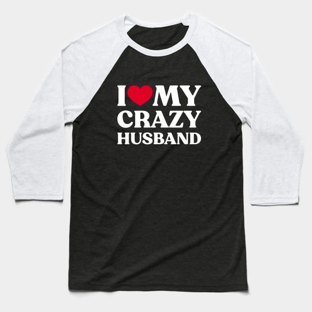 I Love My Crazy Husband Funny Heart (White) Baseball T-Shirt by Luluca Shirts